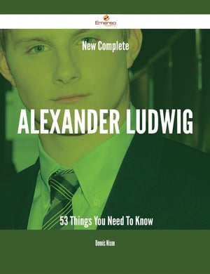 New- Complete Alexander Ludwig - 53 Things You N