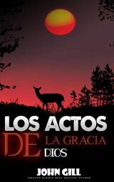 Los actos de la gracia de dios【電子書籍】[ JOHN GILL ]