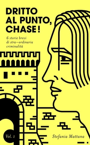 Dritto al Punto, Chase! Vol.1 - 6 storie brevi di stra?ordinaria criminalit? Collana Storie Brevi di Giallo e Suspense, #1