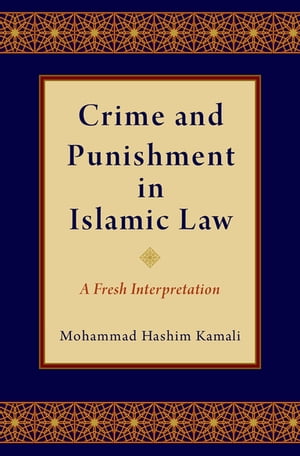 Crime and Punishment in Islamic Law A Fresh Interpretation【電子書籍】 Mohammad Hashim Kamali