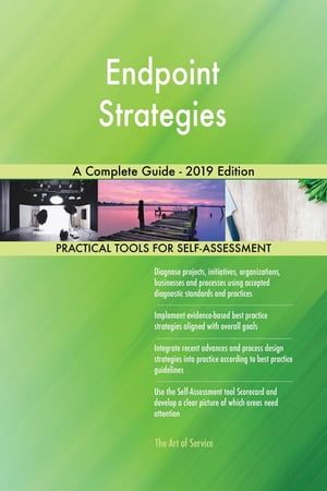 Endpoint Strategies A Complete Guide - 2019 Edition【電子書籍】[ Gerardus Blokdyk ]