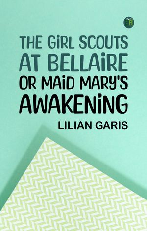 ŷKoboŻҽҥȥ㤨The Girl Scouts at Bellaire Or Maid Mary's AwakeningŻҽҡ[ Lilian Garis ]פβǤʤ158ߤˤʤޤ