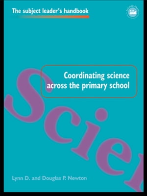 Coordinating Science Across the Primary SchoolŻҽҡ[ Lynn D Newton ]