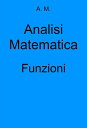 Analisi Matematica: Funzioni