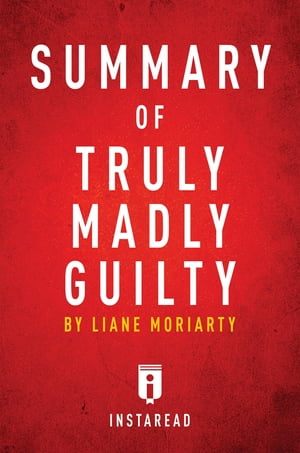 Summary of Truly Madly Guilty by Liane Moriarty Includes Analysis【電子書籍】 Instaread Summaries