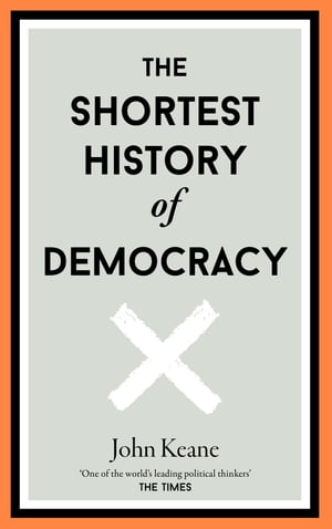 The Shortest History of Democracy【電子書籍】[ John Keane ]