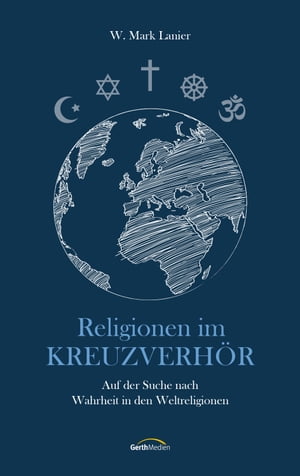 Religionen im Kreuzverh?r Auf der Suche nach Wahrheit in den Weltreligionen