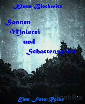 Sonnenmalerei und Schattenspiele【電子書籍】[ Klaus Blochwitz ]