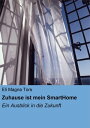 Zuhause ist mein SmartHome Ein Ausblick in die Zukunft【電子書籍】 Eli Magna Tors