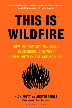 This Is Wildfire How to Protect Yourself, Your Home, and Your Community in the Age of Heat【電子書籍】 Nick Mott