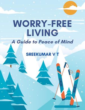 Worry-Free Living: A Guide to Peace of Mind