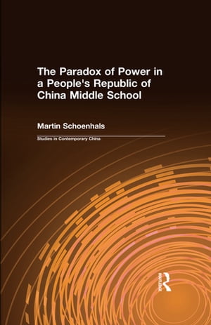 The Paradox of Power in a People 039 s Republic of China Middle School【電子書籍】 Martin Schoenhals