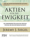 Aktien f r die Ewigkeit Das Standardwerk f r die richtige Portfoliostrategie und eine kontinuierliche Rendite【電子書籍】 Jeremy J. Siegel