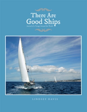 There Are Good Ships Journal of a Voyage Around the World【電子書籍】 Lindsey Davis