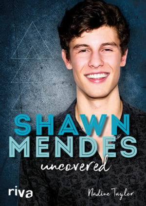 Shawn Mendes uncovered【電子書籍】[ Nadine Taylor ]