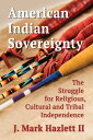 American Indian Sovereignty The Struggle for Religious, Cultural and Tribal Independence