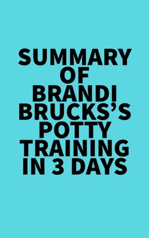 Summary of Brandi Brucks's Potty Training in 3 D