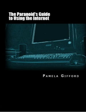 The Paranoid's Guide to Using the Internet【電