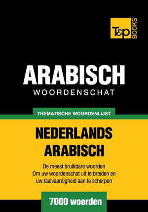 Thematische woordenschat Nederlands-Arabisch - 7000 woorden