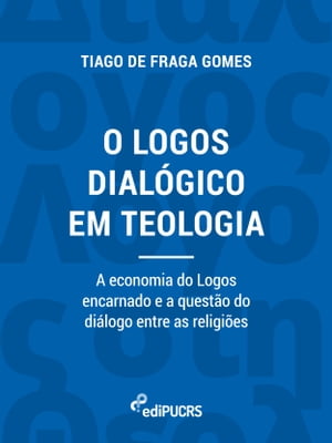 O logos dial?gico em teologia: a economia do logos encarnado e a quest?o do di?logo entre as religi?esŻҽҡ[ Tiago de Fraga Gomes ]