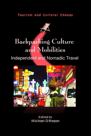 Backpacking Culture and Mobilities Independent and Nomadic Travel【電子書籍】