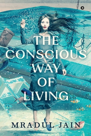 The Conscious Way of Living【電子書籍】[ Mradul Jain ]