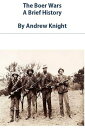 The Boer Wars: A Brief History【電子書籍】[ Andrew Knight ]