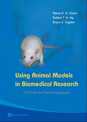 Using Animal Models In Biomedical Research: A Primer For The InvestigatorŻҽҡ[ Pierce K H Chow ]