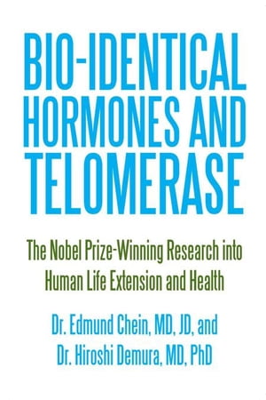 Bio-Identical Hormones and Telomerase The Nobel Prize?Winning Research into Human Life Extension and Health【電子書籍】[ Dr. Hiroshi Demura ]