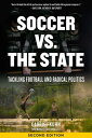 Soccer Vs. The State 2nd Edition Tackling Football and Radical Politics