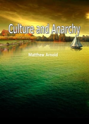 Culture And Anarchy【電子書籍】[ Matthew Arnold ]