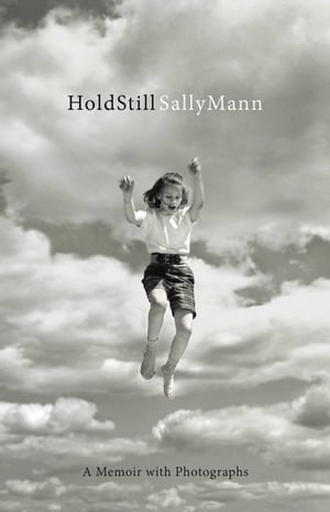 Hold Still A Memoir with Photographs【電子書籍】 Sally Mann