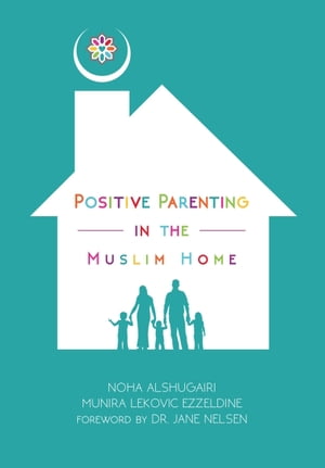 Positive Parenting in the Muslim Home