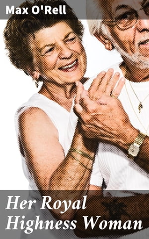 Her Royal Highness Woman Challenging Gender Norms in 19th Century Society【電子書籍】[ Max O'Rell ]