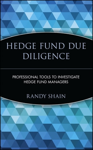 Hedge Fund Due Diligence Professional Tools to Investigate Hedge Fund Managers【電子書籍】[ Randy Shain ]
