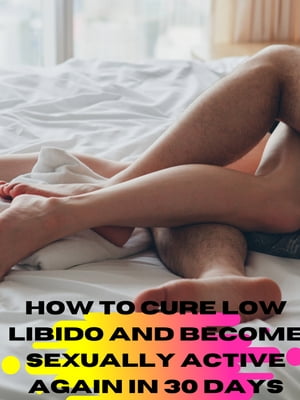 HOW TO CURE LOW LIBIDO AND BECOME SEXUALLY ACTIVE AGAIN IN 30 DAYS (STEPS) - MY TRUE LIFE STORY (STEPS) A drug free approach to bring back that lovin' feeling and gentle reminder to make your sexual health a priority【電子書籍】[ Linda Lee Ryan ]