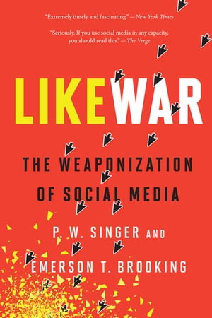 Likewar The Weaponization of Social MediaŻҽҡ[ P. W. Singer ]