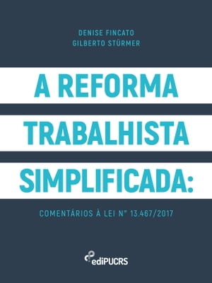 A reforma trabalhista simplificada: comentários à lei n° 13.467/2017