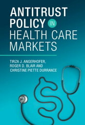 Antitrust Policy in Health Care Markets【電子書籍】[ Roger D. Blair ]