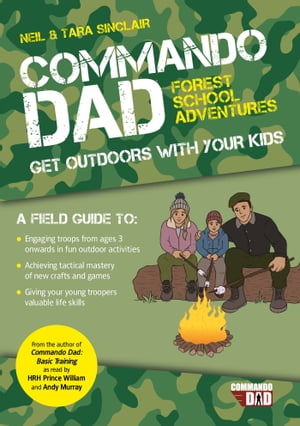Commando Dad: Forest School Adventures Get Outdoors with Your Kids【電子書籍】 Neil Sinclair