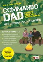 Commando Dad: Forest School Adventures Get Outdoors with Your Kids【電子書籍】[ Neil Sinclair ]