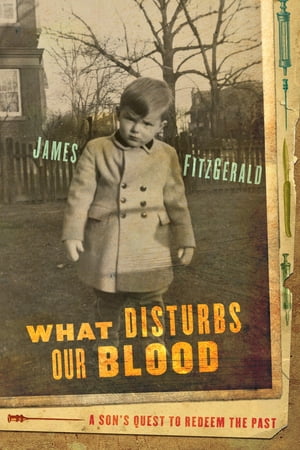 What Disturbs Our Blood A Son's Quest to Redeem the Past