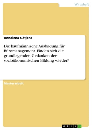 Die kaufmännische Ausbildung für Büromanagement. Finden sich die grundlegenden Gedanken der sozioökonomischen Bildung wieder?