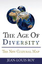 The Age of Diversity The New Cultural Map【電子書籍】 Jean-Louis Roy