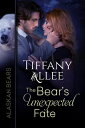The Bear's Unexpected Fate Alaskan Bears, #3【電子書籍】[ Tiffany Allee ]