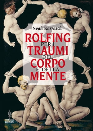 Rolfing per i traumi del corpo e della mente【電子書籍】 Noah Karrasch