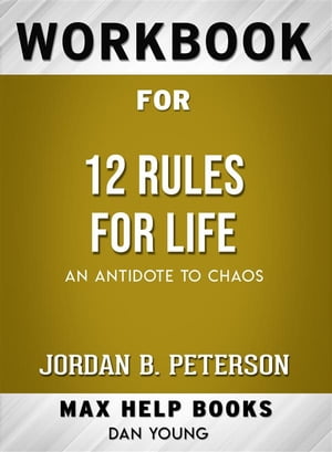 Workbook for 12 Rules for Life: An Antidote to Chaos