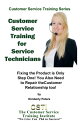 Customer Service Training for Service Technicians Customer Service Training Series, 9【電子書籍】 Kimberly Peters