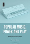 Popular Music, Power and Play Reframing Creative Practice【電子書籍】[ Dr. Marshall Heiser ]