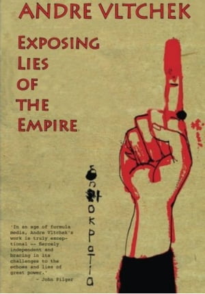 Exposing Lies of the Empire【電子書籍】 Andre Vltchek